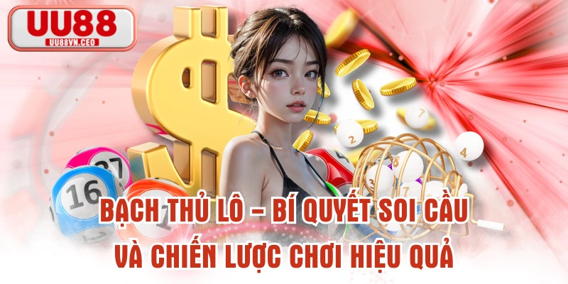 Bạch Thủ Lô - Bí Quyết Soi Cầu Và Chiến Lược Chơi Hiệu Quả