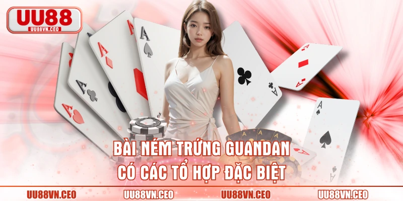 Bài ném trứng Guandan có các tổ hợp đặc biệt