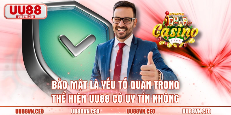 Bảo mật là yếu tố quan trọng thể hiện UU88 có uy tín không