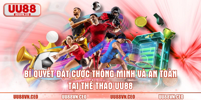 Bí quyết đặt cược thông minh và an toàn tại thể thao UU88