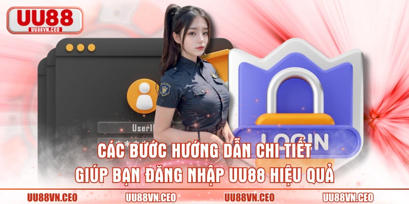 Các bước hướng dẫn chi tiết giúp bạn đăng nhập UU88 hiệu quả