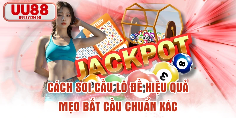 Cách Soi Cầu Lô Đề Hiệu Quả - Mẹo Bắt Cầu Chuẩn Xác