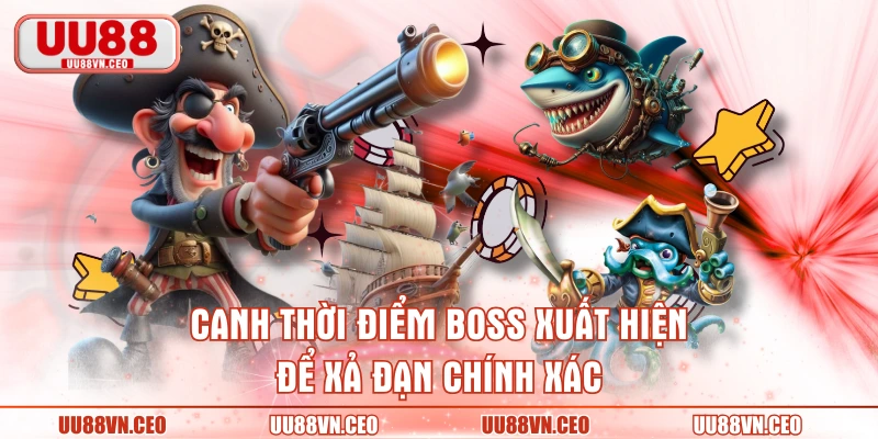 Canh thời điểm boss xuất hiện để xả đạn chính xác