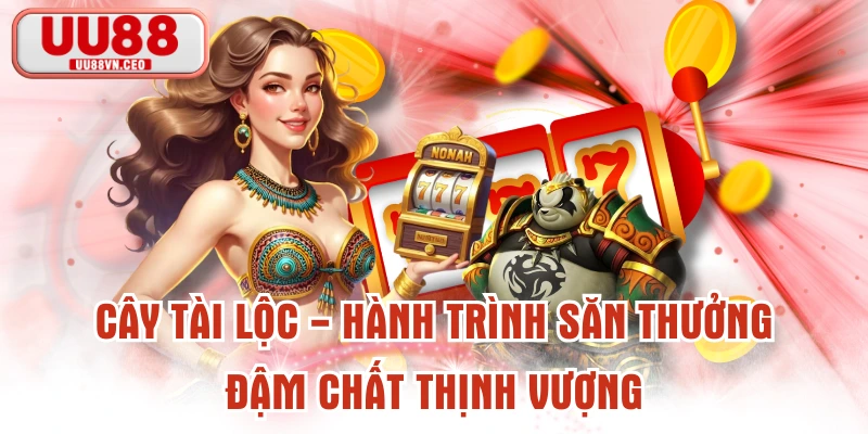 Cây Tài Lộc - Hành Trình Săn Thưởng Đậm Chất Thịnh Vượng