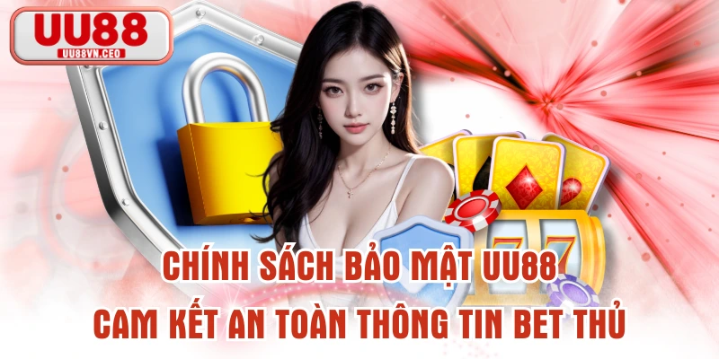 Chính Sách Bảo Mật UU88 - Cam Kết An Toàn Thông Tin Bet Thủ