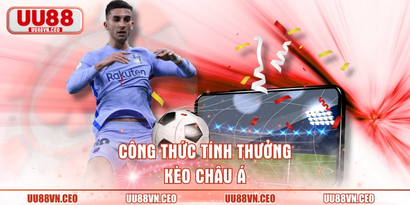 Công thức tính thưởng kèo châu Á