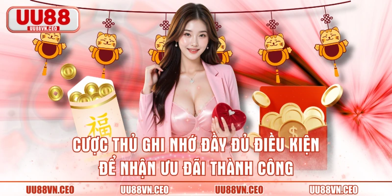 Cược thủ ghi nhớ đầy đủ điều kiện để nhận ưu đãi thành công