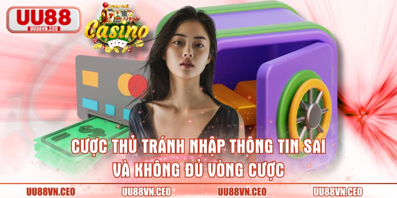 Cược thủ tránh nhập thông tin sai và không đủ vòng cược