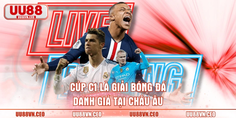 Cúp C1 là giải bóng đá danh giá tại châu Âu