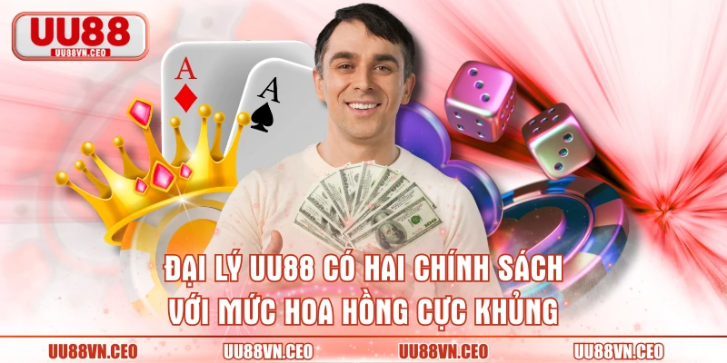 Đại lý UU88 có hai chính sách với mức hoa hồng cực khủng