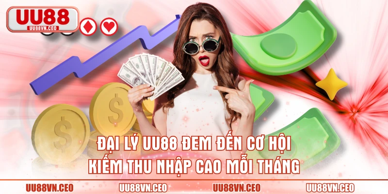 Đại lý UU88 đem đến cơ hội kiếm thu nhập cao mỗi tháng