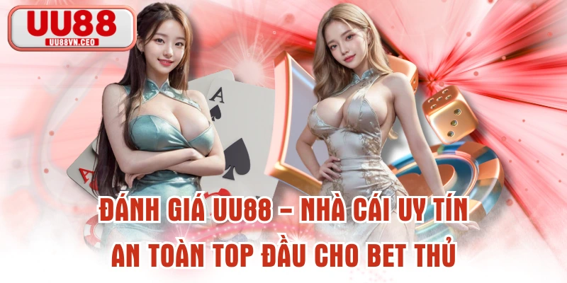 Đánh Giá UU88 - Nhà Cái Uy Tín, An Toàn Top Đầu Cho Bet Thủ