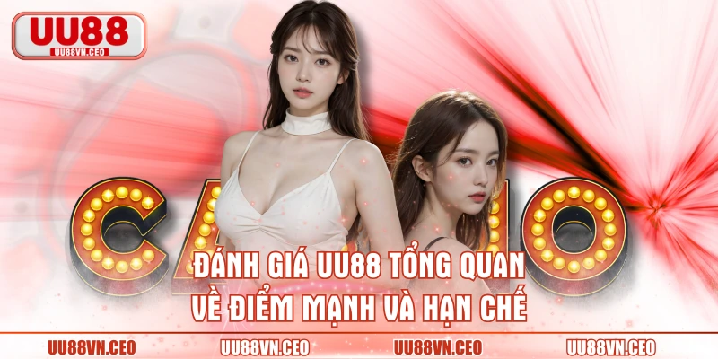 Đánh giá UU88 tổng quan về điểm mạnh và hạn chế
