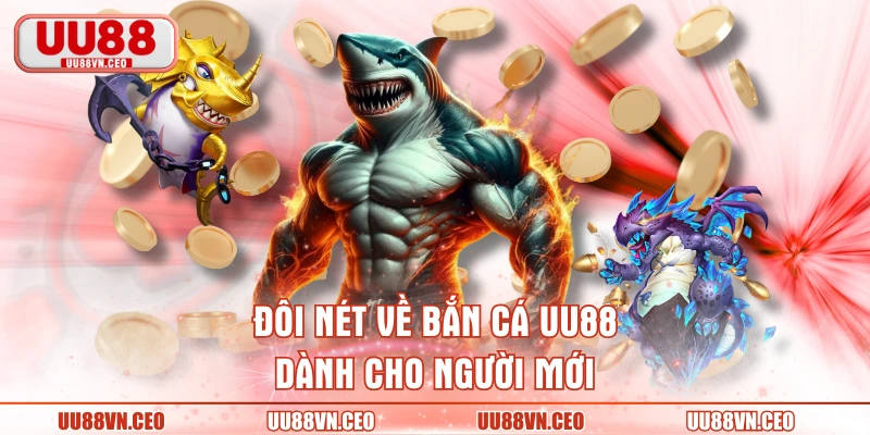 Đôi nét về bắn cá UU88 dành cho người mới