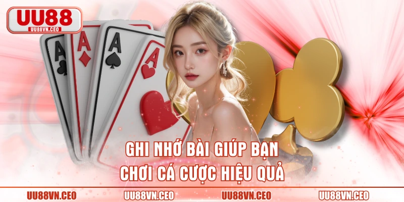 Ghi nhớ bài giúp bạn chơi cá cược hiệu quả