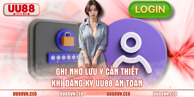 Ghi nhớ lưu ý cần thiết khi đăng ký UU88 an toàn