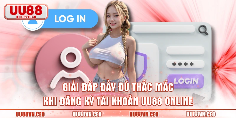Giải đáp đầy đủ thắc mắc khi đăng ký tài khoản UU88 online