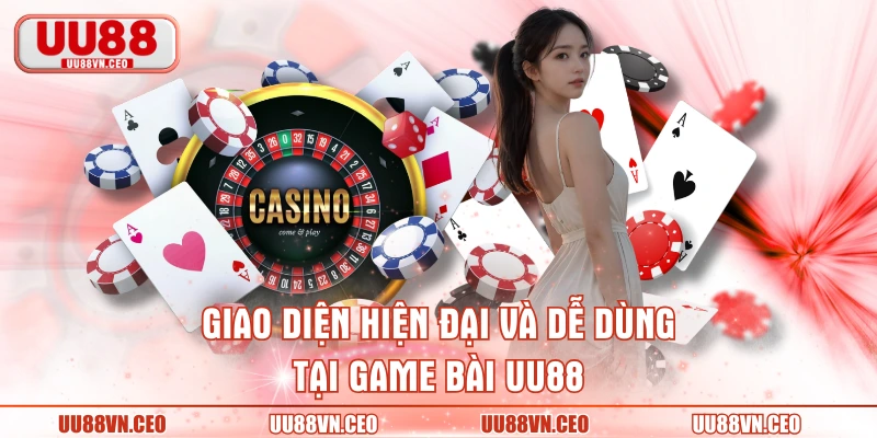Giao diện hiện đại và dễ dùng tại game bài UU88