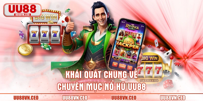 Khái quát chung về chuyên mục nổ hũ UU88