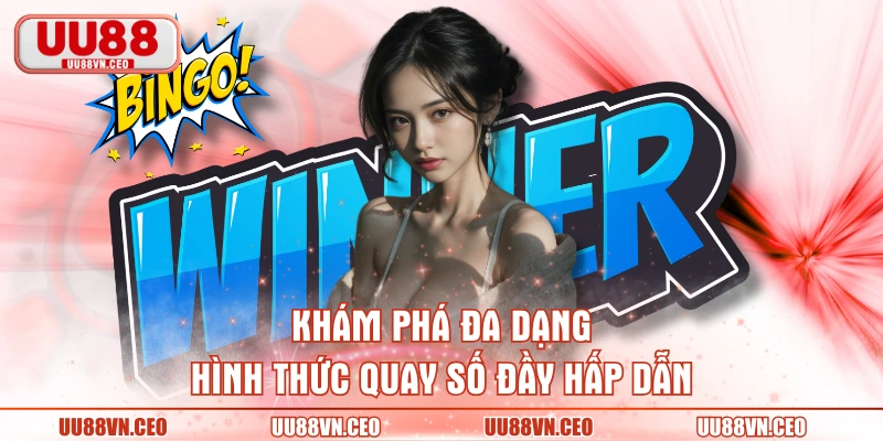 Khám phá đa dạng hình thức quay số đầy hấp dẫn