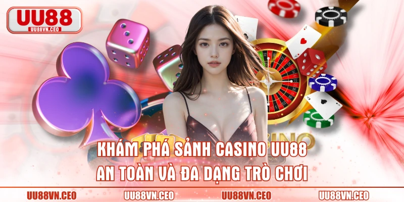 Khám phá sảnh casino UU88 an toàn và đa dạng trò chơi