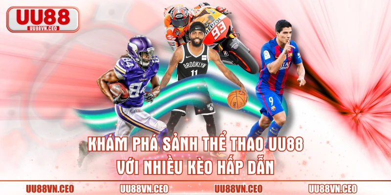Khám phá sảnh thể thao UU88 với nhiều kèo hấp dẫn