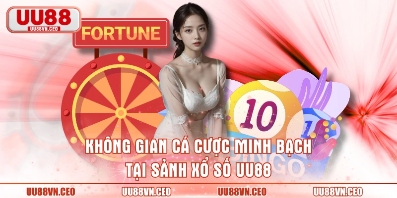 Không gian cá cược minh bạch tại sảnh xổ số UU88