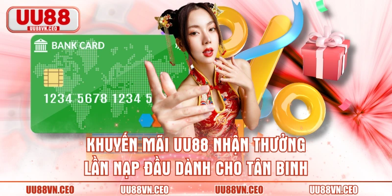 Khuyến mãi UU88 nhận thưởng lần nạp đầu dành cho tân binh