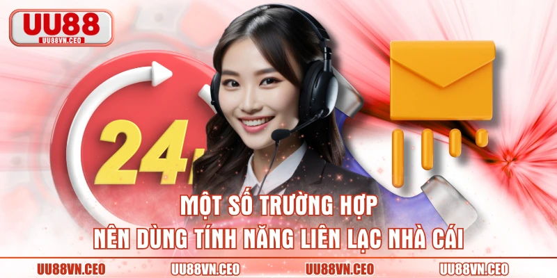 Một số trường hợp nên dùng tính năng liên lạc nhà cái