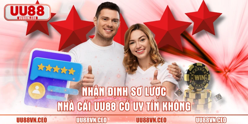 Nhận định sơ lược nhà cái UU88 có uy tín không