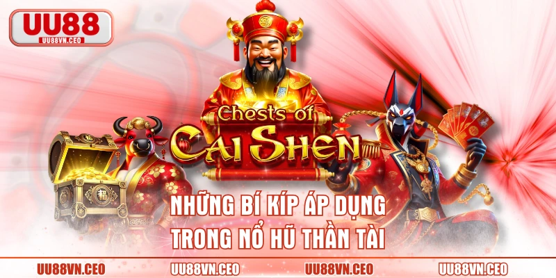 Những bí kíp áp dụng trong nổ hũ Thần Tài