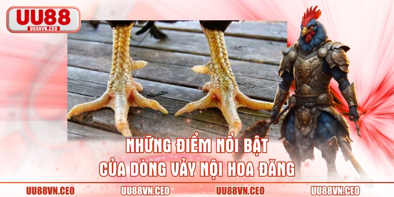 Những điểm nổi bật của dòng vảy nội hoa đăng