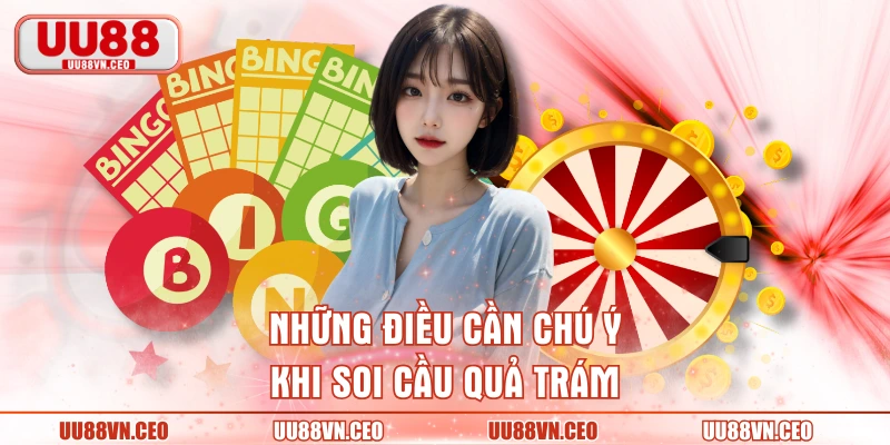 Những điều cần chú ý khi soi cầu quả trám