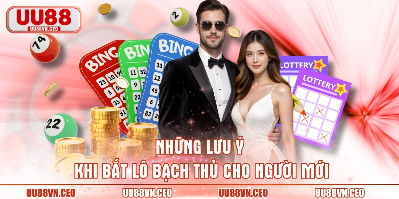 Những lưu ý khi bắt lô bạch thủ cho người mới