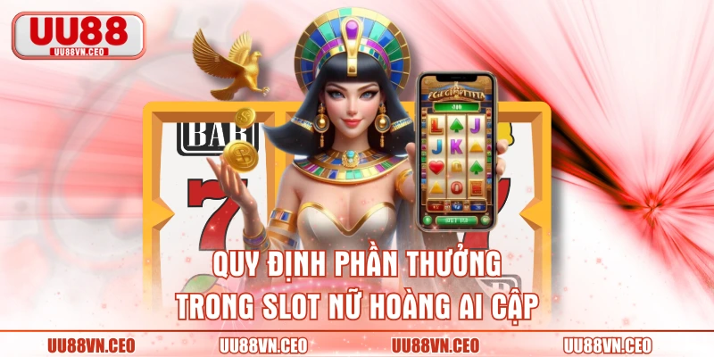Quy định phần thưởng trong slot Nữ hoàng Ai Cập