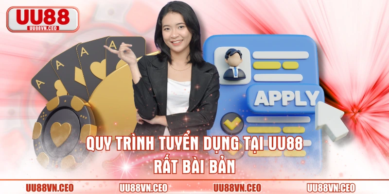 Quy trình tuyển dụng tại UU88 rất bài bản