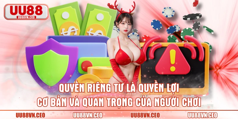 Quyền riêng tư là quyền lợi cơ bản và quan trọng của người chơi