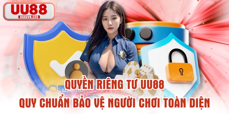Quyền Riêng Tư UU88 - Quy Chuẩn Bảo Vệ Người Chơi Toàn Diện