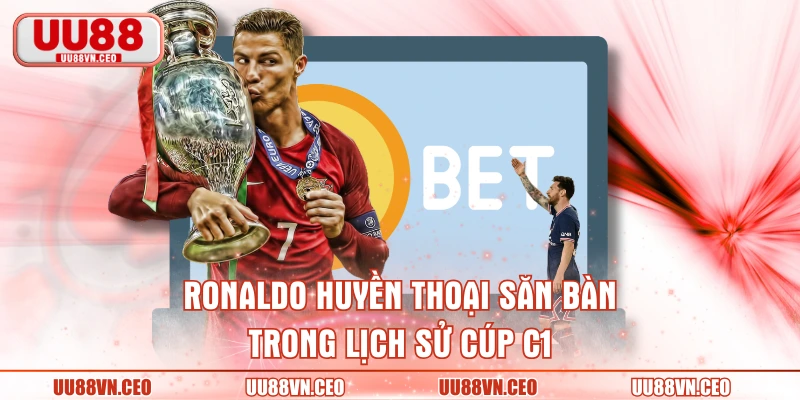 Ronaldo huyền thoại săn bàn trong lịch sử Cúp C1