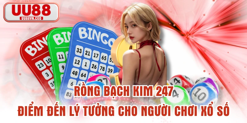 Rồng Bạch Kim 247 - Điểm Đến Lý Tưởng Cho Người Chơi Xổ Số