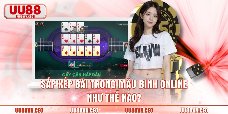 Sắp xếp bài trong Mậu binh online như thế nào?