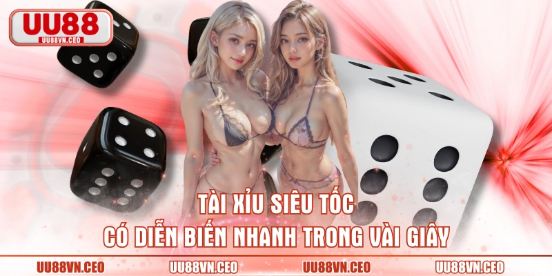 Tài Xỉu siêu tốc có diễn biến nhanh trong vài giây