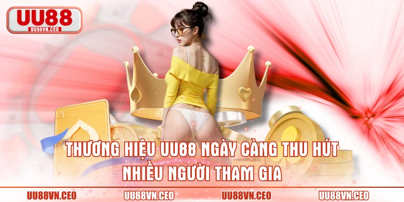 Thương hiệu UU88 ngày càng thu hút nhiều người tham gia