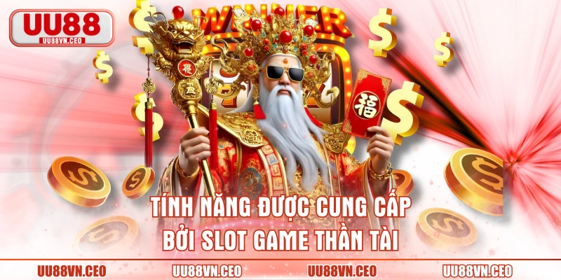 Tính năng được cung cấp bởi slot game Thần Tài