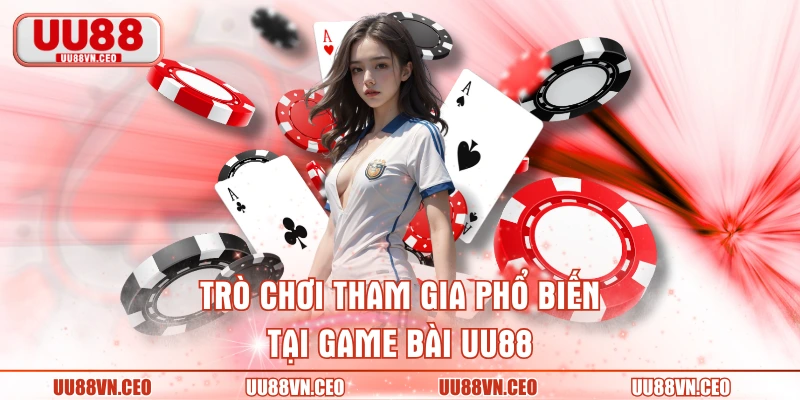 Trò chơi tham gia phổ biến tại game bài UU88