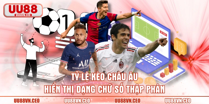 Tỷ lệ kèo châu Âu hiển thị dạng chữ số thập phân