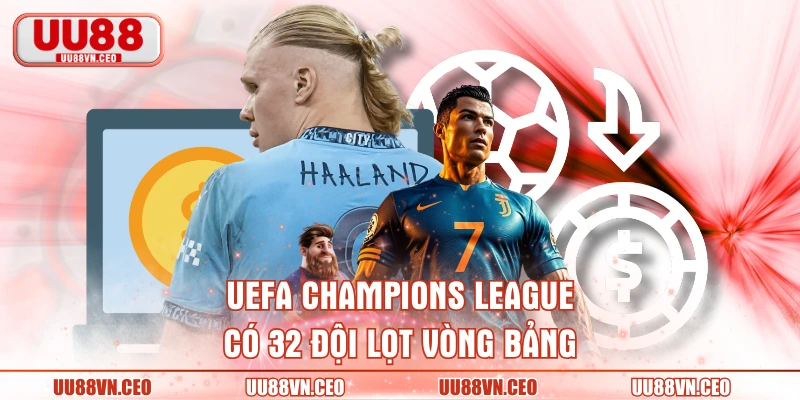 UEFA Champions League có 32 đội lọt vòng bảng