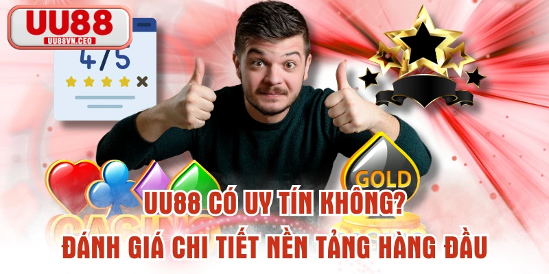 UU88 Có Uy Tín Không? Đánh Giá Chi Tiết Nền Tảng Hàng Đầu